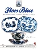 Flow Blue: A Collector s Guide to Patterns, History, And Values