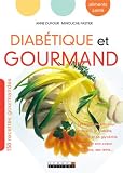 Diab�tique et gourmand : Les bons aliments pour pr�venir le diab�te, �quilibrer sa glyc�mie, prot�ger son coeur, ses yeux, ses reins