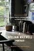 A William Maxwell Portrait: Memories and Appreciations