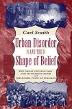 Urban Disorder and the Shape of Belief: The Great Chicago Fire, the Haymarket Bomb, and the Model Town of Pullman