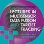 Lectures in Multisensor Data Fusion and Target Tracking