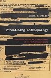 Threatening Anthropology: McCarthyism and the FBIs Surveillance of Activist Anthropologists