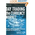 Day Trading The Currency Market: Technical And Fundamental Strategies To Profit
