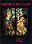 Painting on Light: Drawings and Stained Glass in the Age of Durer and Holbein (Getty Trust Publications: J. Paul Getty Museum)