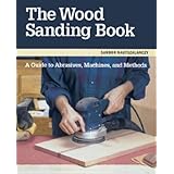 The Wood Sanding Book: A Guide to Abrasives, Machines, and Methods
