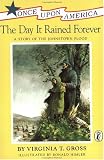 The Day It Rained Forever: A Story of the Johnstown Flood (Once Upon America)