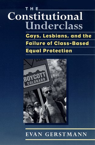 The Constitutional Underclass: Gays, Lesbians, and the Failure of Class-Based Equal Protection