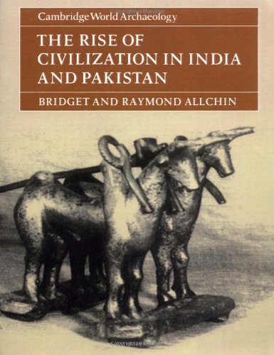 The Rise of Civilization in India and Pakistan (Cambridge World Archaeology)