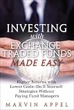 Investing with Exchange-Traded Funds Made Easy: A Start to Finish Plan to Reduce Costs and Achieve Higher Returns