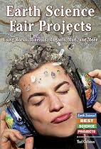 Earth Science Fair Projects: Using Rocks, Minerals, Magnets, Mud, and More (Earth Science! Best Science Projects)
