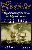 The Eyes of the Fleet: A Popular History of Frigates and Frigate Captains 1793-1815