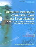 Politiques publiques compar�es dans les Etats f�d�r�s : L'Allemagne, l'Australie, le Canada, les Etats-Unis et la Suisse