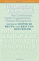 Unmasking Bruno Schulz: New Combinations, Further Fragmentations, Ultimate Reintegrations (Studies in Slavic Literature & Poetics) Unmasking Bruno Schulz: New Combinations, Further Fragmentations, Ultimate Reintegrations (Studies in Slavic Literature & Poetics)