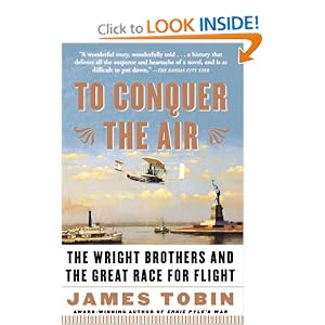 To Conquer the Air: The Wright Brothers and the Great Race for Flight by James Tobin