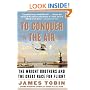 To Conquer the Air: The Wright Brothers and the Great Race for Flight