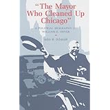 The Mayor Who Cleaned Up Chicago: A Political Biography of William E. Dever