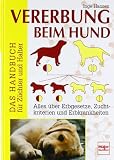 Vererbung beim Hund: Das Handbuch für Züchter und Halter