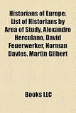 Produkt-Bild: Historians of Europe: List of Historians by Area of Study, Alexandre Herculano, David Feuerwerker, Norman Davies, Martin Gilbert
