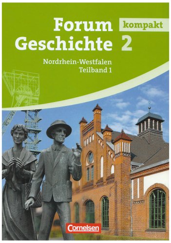 Cornelsen Verlag Forum Geschichte kompakt - Gymnasium Nordrhein-Westfalen: Band 2.1 - Von der Fr&uuml;hen Neuzeit bis zum Ersten Weltkrieg: Sch&uuml;lerbuch