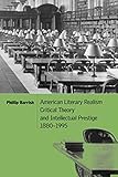 American Literary Realism, Critical Theory, and Intellectual Prestige, 1880–1995 (Cambridge Studies in American Literature and Culture)