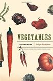 Vegetables : a biography