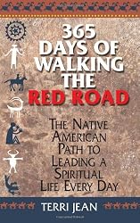 365 Days Of Walking The Red Road: The Native American Path to Leading a Spiritual Life Every Day (Religion and Spirituality)