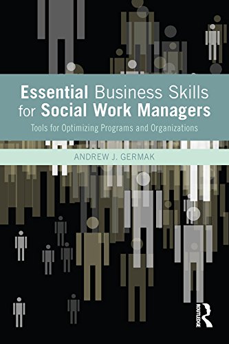 Essential Business Skills for Social Work Managers: Tools for Optimizing Programs and Organizations