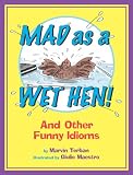 Mad as a Wet Hen!: And Other Funny Idioms