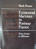 Existential Marxism in postwar France : from Sartre to Althusser