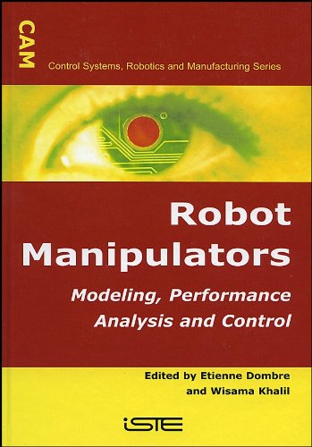 Robot Manipulators: Modeling, Performance Analysis and Control (Control Systems, Robotics, and Manufacturing series)