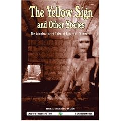The Yellow Sign and Other Stories: The Complete Weird Tales of Robert W. Chambers (Call of Cthulhu Fiction)