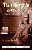 The Yellow Sign and Other Stories: The Complete Weird Tales of Robert W. Chambers (Call of Cthulhu Fiction)