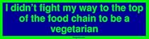 I didnt fight my way to the top of the food chain to be a vegetarian Large Bumper St