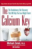 The Calcium Key: The Revolutionary Diet Discovery That Will Help You Lose Weight Faster