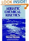 Aquatic Chemical Kinetics: Reaction Rates of Processes in Natural Waters (Environmental Science and Technology: A Wiley-Interscience Series of Texts and Monographs)