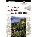 Traveling the Lewis and Clark Trail, 3rd (Historic Trail Guide Series) book cover