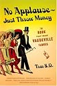 No Applause--Just Throw Money: The Book That Made Vaudeville Famous