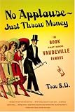  : No Applause--Just Throw Money: The Book That Made Vaudeville Famous
