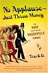 No Applause--Just Throw Money: The Book That Made Vaudeville Famous