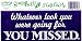 WHATEVER LOOK YOU WERE GOING FOR YOU MISSED decal bumper sticker