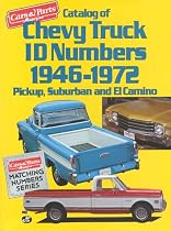Catalog of Chevy Truck Id Numbers, 1946-1972: Pickup, Suburban and El Camino