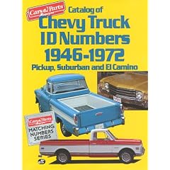 Catalog of Chevy Truck ID Numbers, 1946-1972: Pickup, Suburban and El Camino (Cars & Parts Magazine Matching Numbers Series)