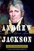Andrew Jackson: His Life and Times