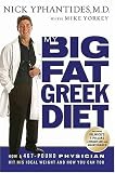 My Big Fat Greek Diet: How a 467-Pound Physician Hit His Ideal Weight and How You Can Too