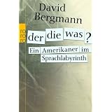 Der, die, was? Ein Amerikaner im Sprachlabyrinthvon "David Bergmann"
