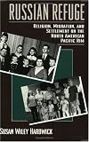 Russian Refuge: Religion, Migration, and Settlement on the North American Pacific Rim