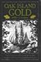Oak Island Gold: Startling New Discoveries in the World's Most Famous Treasure Hunt