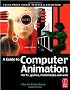 A Guide to Computer Animation: For TV, Games, Multimedia and Web (Focal Press Visual Effects and Animation)