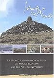 Islands in the clouds : an upland archaeological study on Mount Brandon and The Paps, County Kerry