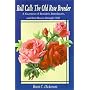 Roll Call-The Old Rose Breeder: A Gazetteer of Breeders, Introducers, and Their Roses Through 1920 (Old Rose Researcher)